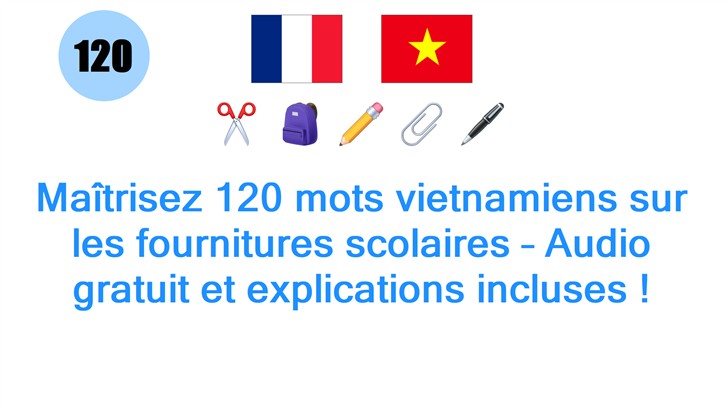 Maîtrisez 120 mots vietnamiens sur les fournitures scolaires – Audio gratuit et explications incluses !